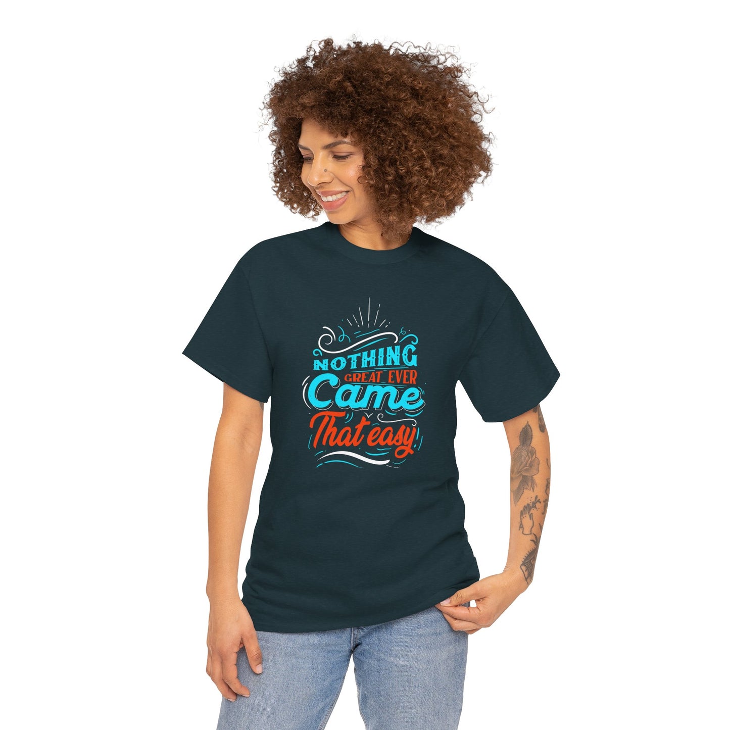 Inspirational Quote Unisex Heavy Cotton Tee - "Nothing Great Ever Came That Easy"