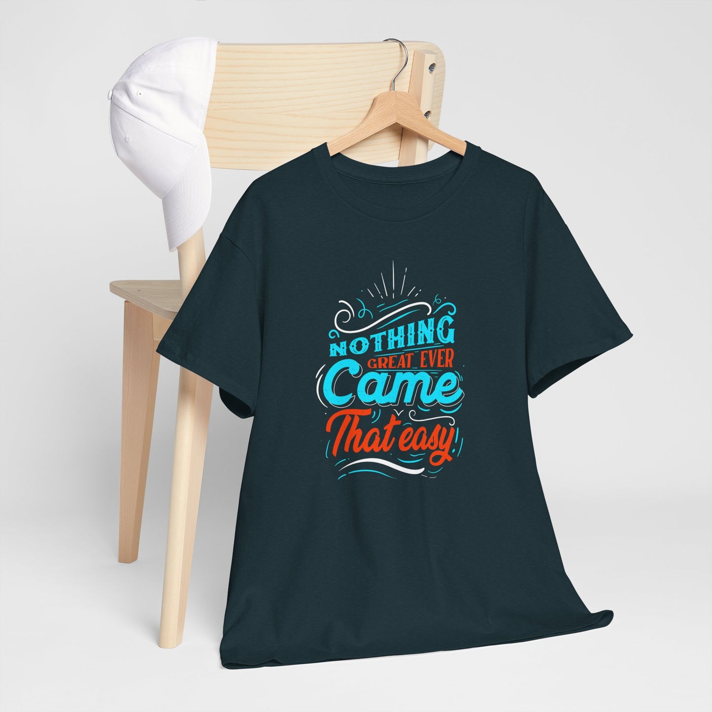 Inspirational Quote Unisex Heavy Cotton Tee - "Nothing Great Ever Came That Easy"