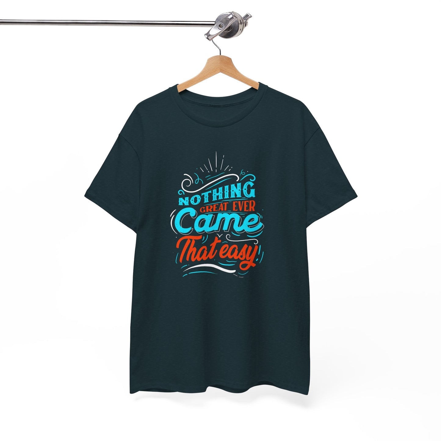 Inspirational Quote Unisex Heavy Cotton Tee - "Nothing Great Ever Came That Easy"